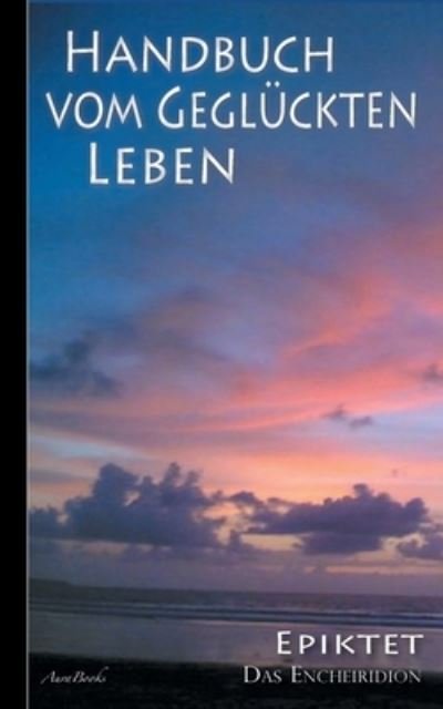Cover for Epiktet · Epiktet: Handbuch vom gegluckten Leben (Pocketbok) (2021)