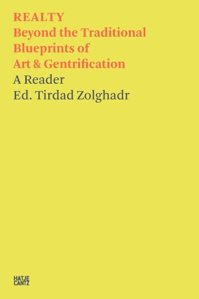 Cover for Tirdad Zolghadr  Sim · Tirdad Zolghadr: REALTY: Beyond the Traditional Blueprints of Art &amp; Gentrification - Hatje Cantz Text (Paperback Book) (2022)