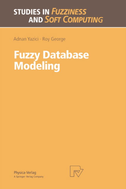 Cover for Adnan Yazici · Fuzzy Database Modeling - Studies in Fuzziness and Soft Computing (Hardcover Book) [1999 edition] (1999)