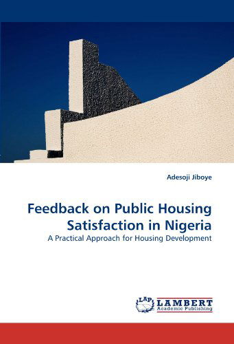 Adesoji Jiboye · Feedback on Public Housing Satisfaction in Nigeria: a Practical Approach for Housing Development (Paperback Book) (2010)