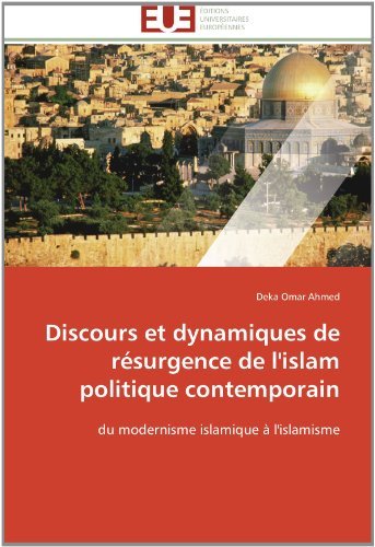 Cover for Deka Omar Ahmed · Discours et Dynamiques De Résurgence De L'islam Politique Contemporain: Du Modernisme Islamique À L'islamisme (Paperback Book) [French edition] (2018)