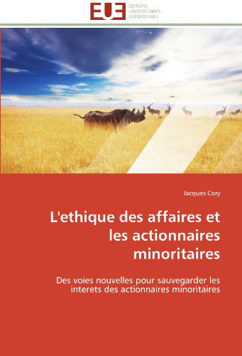 Cover for Jacques Cory · L'ethique Des Affaires et Les Actionnaires Minoritaires: Des Voies Nouvelles Pour Sauvegarder Les Interets Des Actionnaires Minoritaires (Paperback Book) [French edition] (2018)