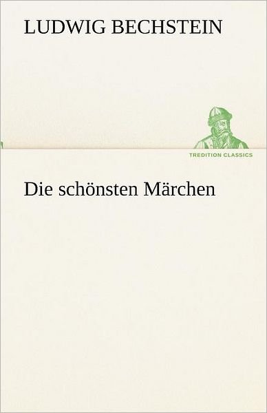 Cover for Ludwig Bechstein · Die Schönsten Märchen (Tredition Classics) (German Edition) (Paperback Book) [German edition] (2012)