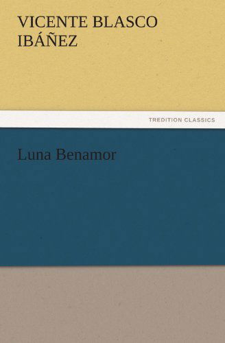 Cover for Vicente Blasco Ibáñez · Luna Benamor (Tredition Classics) (Paperback Book) (2011)