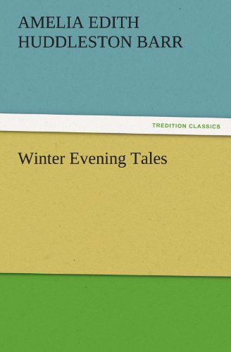 Cover for Amelia Edith Huddleston Barr · Winter Evening Tales (Tredition Classics) (Paperback Book) (2011)