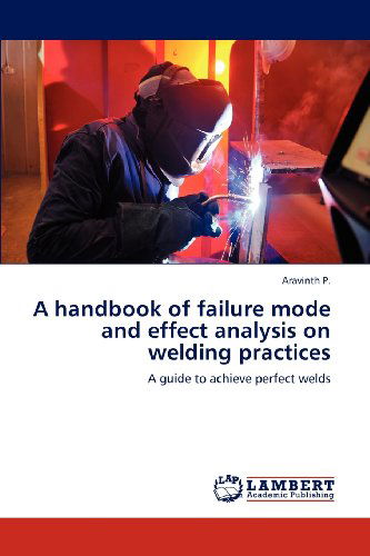 Cover for Aravinth P. · A Handbook of Failure Mode and Effect Analysis on Welding Practices: a Guide to Achieve Perfect Welds (Paperback Bog) (2012)