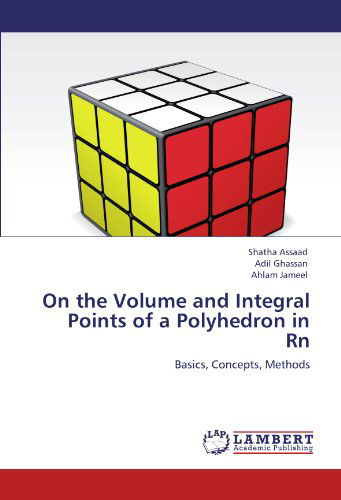 On the Volume and Integral Points of a Polyhedron in Rn: Basics, Concepts, Methods - Ahlam Jameel - Livros - LAP LAMBERT Academic Publishing - 9783845476711 - 12 de setembro de 2011