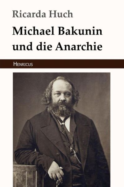 Cover for Ricarda Huch · Michael Bakunin Und Die Anarchie (Taschenbuch) (2018)