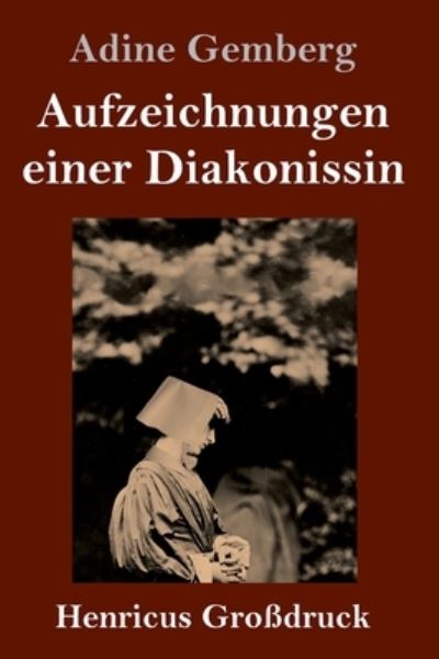 Cover for Adine Gemberg · Aufzeichnungen einer Diakonissin (Grossdruck) (Hardcover Book) (2021)