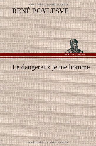 Cover for Rene Boylesve · Le Dangereux Jeune Homme (Hardcover Book) [French edition] (2012)