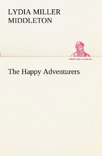 Cover for Lydia Miller Middleton · The Happy Adventurers (Tredition Classics) (Paperback Book) (2012)