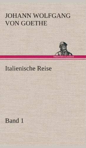 Cover for Johann Wolfgang Von Goethe · Italienische Reise - Band 1 (Inbunden Bok) [German edition] (2013)