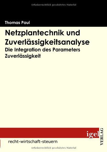 Netzplantechnik Und Zuverlässigkeitsanalyse: Die Integration Des Parameters Zuverlässigkeit - Thomas Paul - Livros - Igel Verlag Fachbuch - 9783868150711 - 10 de dezembro de 2008