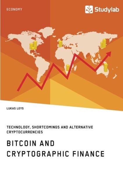 Cover for Lukas Leys · Bitcoin and Cryptographic Finance. Technology, Shortcomings and Alternative Cryptocurrencies (Paperback Book) (2018)