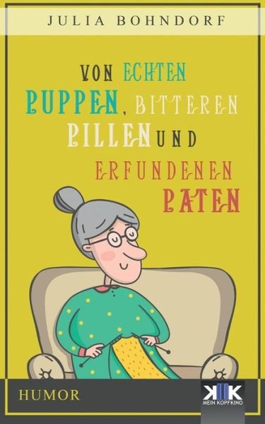 Julia Bohndorf · Von echten Puppen, bitteren Pillen und erfundenen Paten (Paperback Book) (2016)
