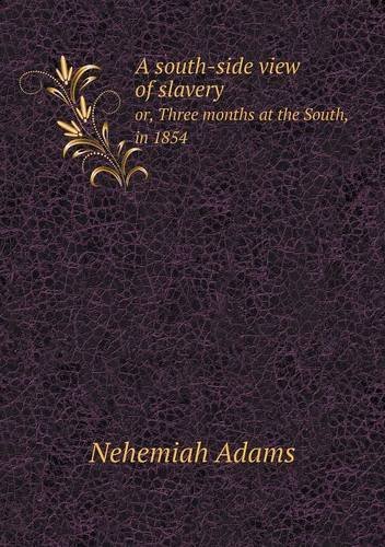 Cover for Nehemiah Adams · A South-side View of Slavery Or, Three Months at the South, in 1854 (Taschenbuch) (2013)