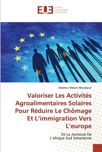 Cover for Adamou Malam Aboubacar · Valoriser Les Activités Agroalimentaires Solaires Pour Réduire Le Chômage Et L'immigration Vers L'europe (Pocketbok) (2021)