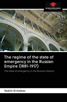 Cover for Vadim Ermakov · The regime of the state of emergency in the Russian Empire (1881-1917) (Paperback Book) (2020)