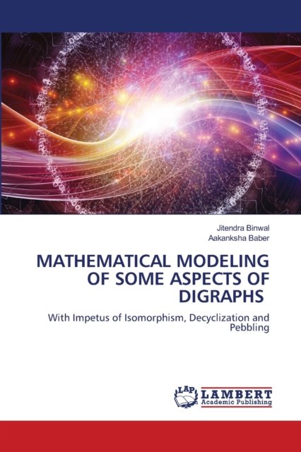 Cover for Jitendra Binwal · Mathematical Modeling of Some Aspects of Digraphs (Paperback Book) (2021)