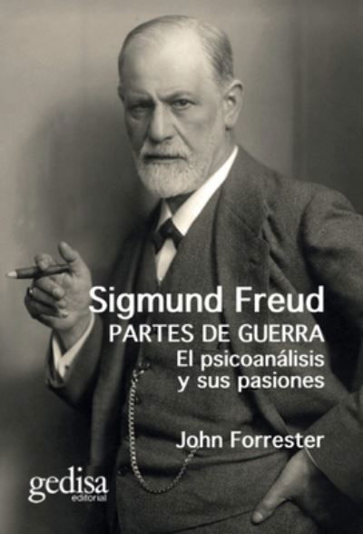 John Forrester · Sigmund Freud Partes De Guerra El Psicoanalisis Y