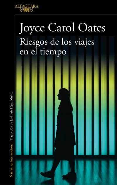 Cover for Joyce Carol Oates · Riesgos de los viajes en el tiempo / Hazards of Time Travel (Paperback Book) (2019)