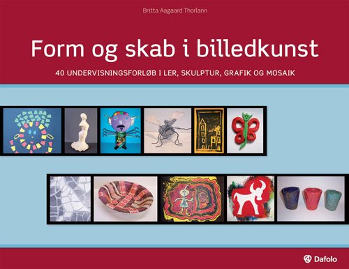 Cover for Britta Aagaard Thorlann · Form og skab i billedkunst (Paperback Book) [1º edição] [Paperback] (2010)