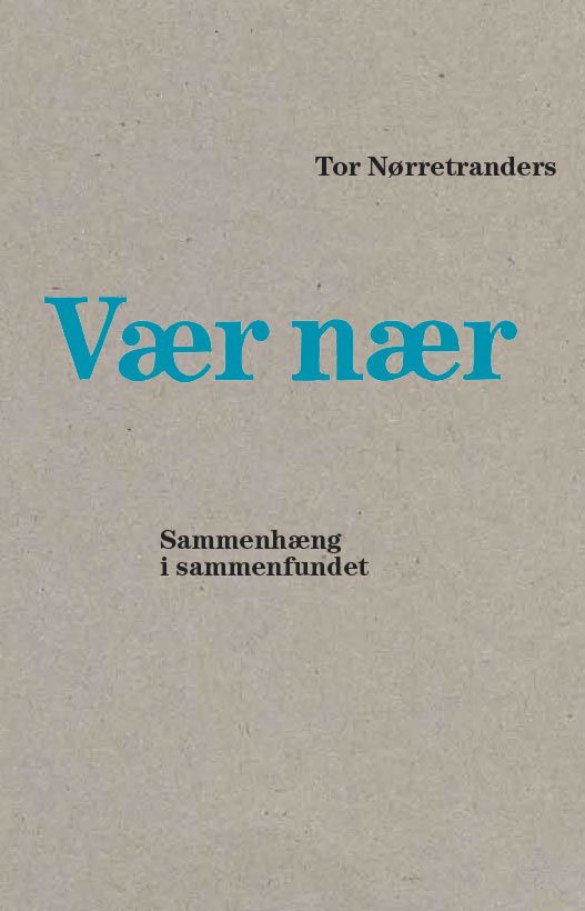 Cover for Tor Nørretranders · Vær nær (Sewn Spine Book) [1º edição] (2013)