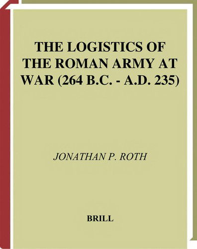 Cover for Jonathan P. Roth · The Logistics of the Roman Army at War, (264 B.c., A.d. 235) (Columbia Studies in the Classical Tradition) (Hardcover Book) [1st edition] (1998)