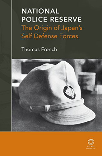 Cover for Thomas French · National Police Reserve: the Origin of Japan S Self Defense Forces (Hardcover Book) [Lam edition] (2014)