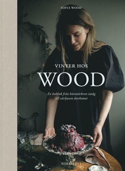 Cover for Sofia Wood · Vinter hos Wood : en kokbok från höstmörkrets inträde till vårljusets återkomst (Bog) (2020)