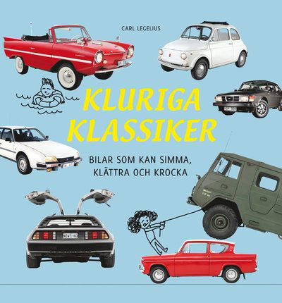 Cover for Carl Legelius · Kluriga klassiker : bilar som kan simma, klättra och krocka (Indbundet Bog) (2014)