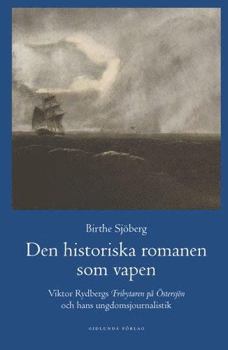 Cover for Birthe Sjöberg · Den historiska romanen som vapen : Viktor Rydbergs &quot;Fribrytaren på Östersjö (Gebundesens Buch) (2005)