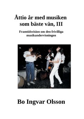 Cover for Bo Ingvar Olsson · Attio ar med musiken som baste van III: Framtidsvision om den frivilliga musikundervisningen (Paperback Book) (2021)