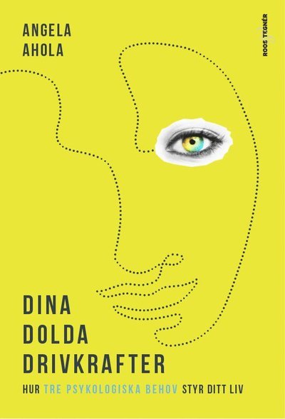 Cover for Angela Ahola · Dina dolda drivkrafter : hur tre psykologiska behov styr ditt liv (Indbundet Bog) (2020)