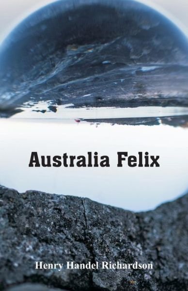 Australia Felix - Richardson, Henry Handel, PSE - Boeken - Alpha Editions - 9789352970711 - 17 maart 2018