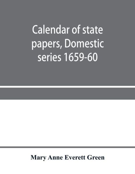 Cover for Mary Anne Everett Green · Calendar of state papers, Domestic series 1659-60 (Paperback Book) (2020)