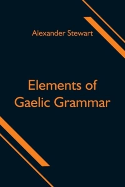 Cover for Alexander Stewart · Elements of Gaelic Grammar (Paperback Book) (2021)