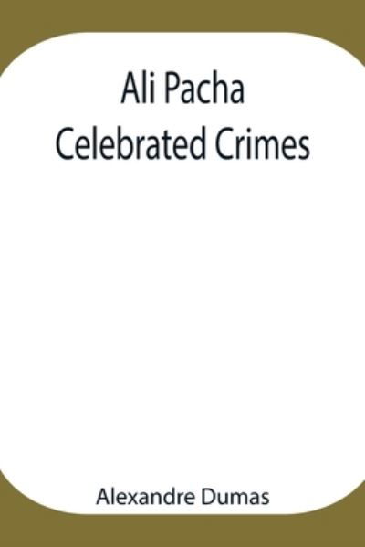 Cover for Alexandre Dumas · Ali Pacha; Celebrated Crimes (Paperback Book) (2021)