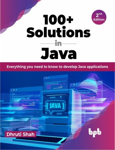 Cover for Dhruti Shah · 100+ Solutions in Java: Everything you need to know to develop Java applications (Paperback Bog) [2nd edition] (2023)