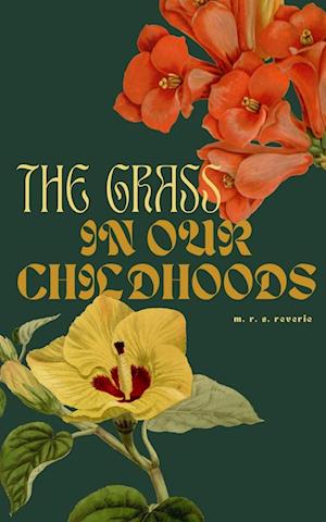 The Grass in our Childhoods - M R S Reverie - Bücher - Libresco Feeds Private Limited - 9789357748711 - 1. April 2023