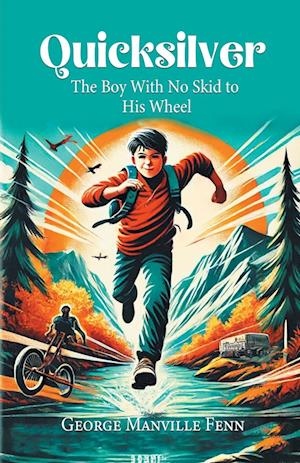 QuicksilverThe Boy With No Skid to His Wheel (Edition2024) - George Manville Fenn - Books - Double 9 Books LLP - 9789364285711 - May 24, 2024