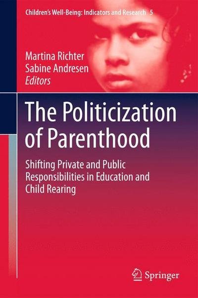Cover for Martina Richter · The Politicization of Parenthood: Shifting private and public responsibilities in education and child rearing - Children's Well-Being: Indicators and Research (Gebundenes Buch) [2012 edition] (2012)