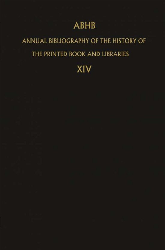 ABHB Annual Bibliography of the History of the Printed Book and Libraries: Volume 14: Publications of 1983 and additions from the preceeding years - Annual Bibliography of the History of the Printed Book and Libraries - H Vervliet - Books - Springer - 9789401087711 - October 3, 2011