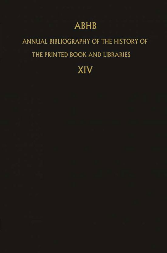 Cover for H Vervliet · ABHB Annual Bibliography of the History of the Printed Book and Libraries: Volume 14: Publications of 1983 and additions from the preceeding years - Annual Bibliography of the History of the Printed Book and Libraries (Paperback Book) [Softcover reprint of the original 1st ed. 1985 edition] (2011)