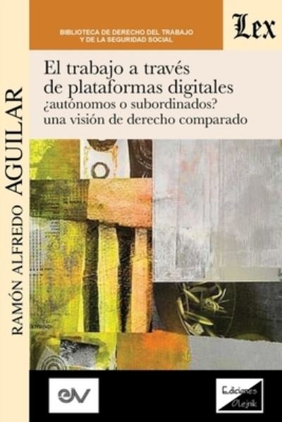 Cover for Ramon Alfredo Aguilar · El Trabajo a Traves de Plataformas Digitales Autonomos O Subordinados? Una Vision de Derecho Comparado. (Paperback Book) (2021)