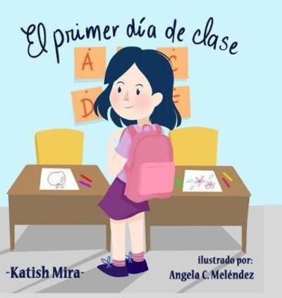 El Primer D a de Clases - Katish Mira - Bücher - Ana Restrepo - 9789584838711 - 11. Mai 2018