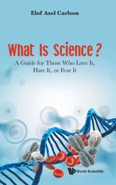 Cover for Carlson, Elof Axel (Indiana Univ, Usa) · What Is Science? A Guide For Those Who Love It, Hate It, Or Fear It (Hardcover Book) (2021)