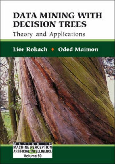 Cover for Rokach, Lior (Ben-gurion Univ Of The Negev, Israel) · Data Mining With Decision Trees: Theory And Applications - Series In Machine Perception And Artificial Intelligence (Innbunden bok) (2007)