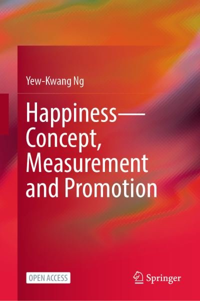 Happiness—Concept, Measurement and Promotion - Yew-Kwang Ng - Bøger - Springer Verlag, Singapore - 9789813349711 - 4. december 2021