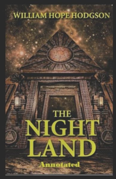 Cover for William Hope Hodgson · The Night Land Annotated (Taschenbuch) (2022)